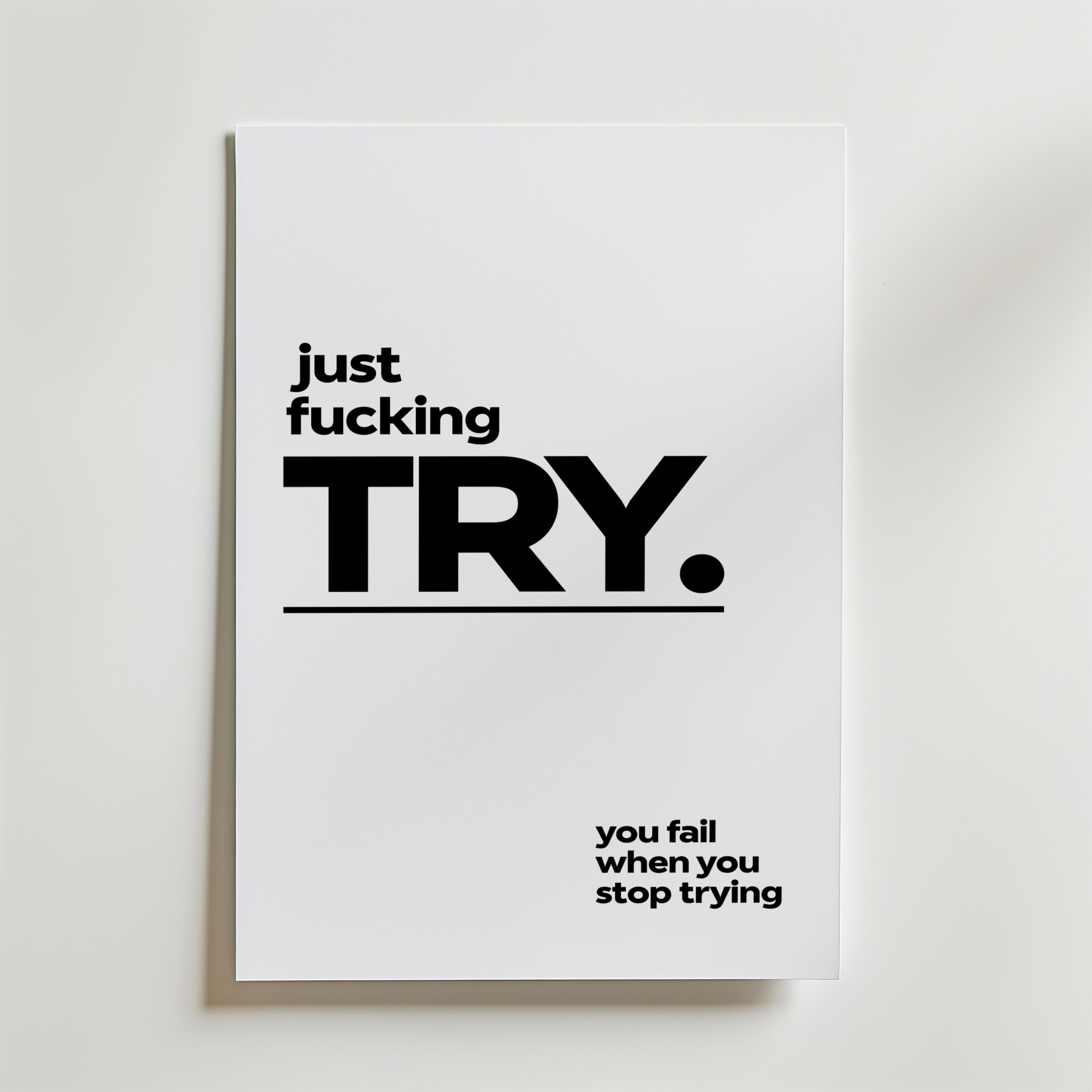 Just Fucking Try Poster – En rå och ärlig motivationsposter med tydlig typografi och ett kompromisslöst budskap.