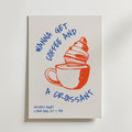 Get Coffee And Croissant Poster by Bozetto föreställer en kaffekopp med en croissant och texten "WANNA GET COFFEE AND A CROISSANT". En perfekt kökstavla eller brunchkonst att bjuda in vännerna till - fredag kväll från 19.00.